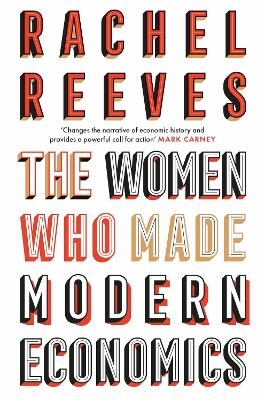 The Women Who Made Modern Economics - Rachel Reeves