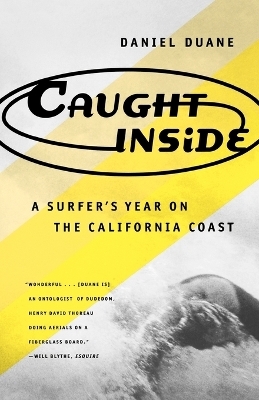 Caught inside: a Surfer's Year on the California Coast - Daniel Duane