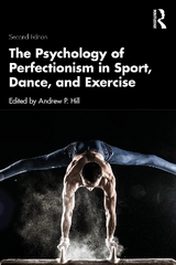 The Psychology of Perfectionism in Sport, Dance, and Exercise - Hill, Andrew P.