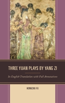 Three Yuan Plays by Yang Zi - Hongchu Fu