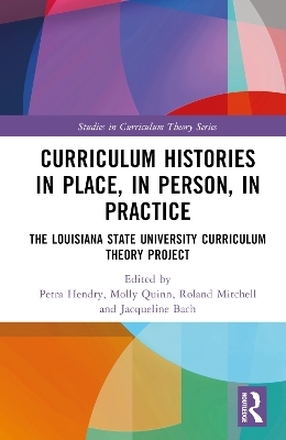 Curriculum Histories in Place, in Person, in Practice - 