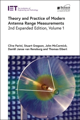 Theory and Practice of Modern Antenna Range Measurements - Clive Parini, Stuart Gregson, John McCormick, Daniël Janse van Rensburg, Thomas Eibert