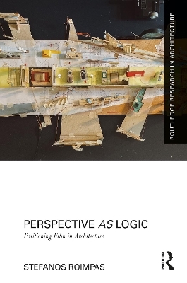Perspective as Logic: Positioning Film in Architecture - Stefanos Roimpas