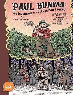 Paul Bunyan: The Invention of an American Legend - Noah Van Sciver, Marlena Myles, Lee Francis IV