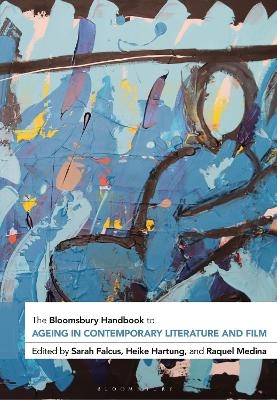The Bloomsbury Handbook to Ageing in Contemporary Literature and Film - 