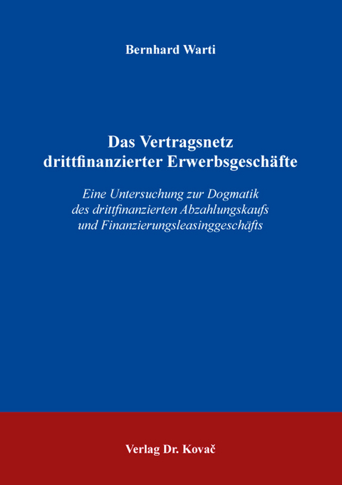 Das Vertragsnetz drittfinanzierter Erwerbsgeschäfte - Bernhard Warti