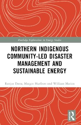 Northern Indigenous Community-Led Disaster Management and Sustainable Energy - Ranjan Datta