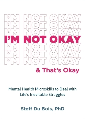 I'm Not Okay and That's Okay - Steff Du Bois