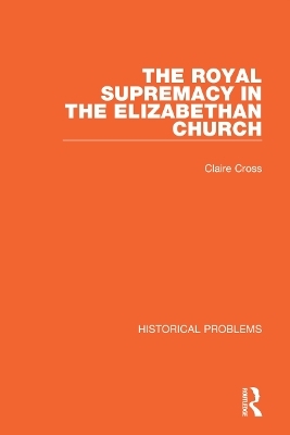 The Royal Supremacy in the Elizabethan Church - Claire Cross