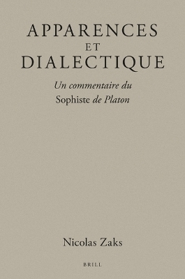 Apparences et dialectique : Un commentaire du Sophiste de Platon - Nicolas Zaks