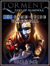 Torment Tides of Numenera PS4 Game Guide Unofficial -  Chala Dar