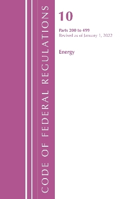Code of Federal Regulations, Title 10 Energy 200-499, Revised as of January 1, 2022 -  Office of The Federal Register (U.S.)