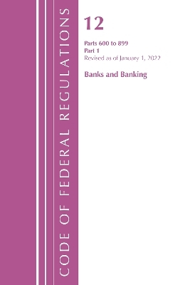 Code of Federal Regulations, Title 12 Banks and Banking 600-899, Revised as of January 1, 2022 -  Office of The Federal Register (U.S.)