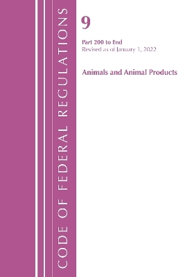 Code of Federal Regulations, Title 09 Animals and Animal Products 200-End, Revised as of January 1, 2022 -  Office of The Federal Register (U.S.)