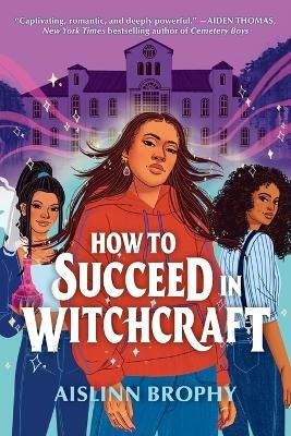 How To Succeed in Witchcraft - Aislinn Brophy