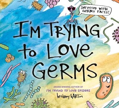 I'm Trying to Love Germs - Bethany Barton