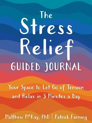 The Stress Relief Guided Journal - Matthew McKay, Patrick Fanning