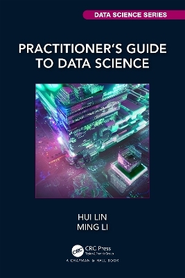Practitioner’s Guide to Data Science - Hui Lin, Ming Li