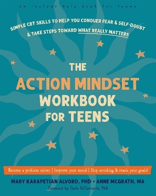 The Action Mindset Workbook for Teens - Anne McGrath, Carlo Diclemente, Mary K Alvord