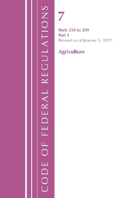 Code of Federal Regulations, Title 07 Agriculture 210-299, Revised as of January 1, 2022 -  Office of The Federal Register (U.S.)