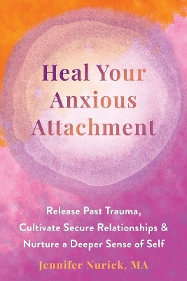 Heal Your Anxious Attachment - Jennifer Nurick