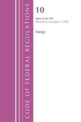 Code of Federal Regulations, Title 10 Energy 51-199, Revised as of January 1, 2022 -  Office of The Federal Register (U.S.)