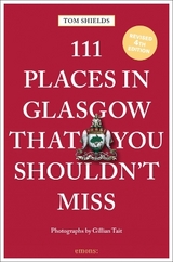 111 Places in Glasgow That You Shouldn't Miss - Shields, Tom