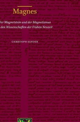 Magnes: Der Magnetstein und der Magnetismus in den Wissenschaften der Frühen Neuzeit - Christoph Sander