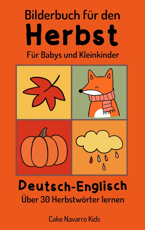 Bilderbuch für den Herbst Deutsch-Englisch 30+ Herbstwörter Lernen für Babys und Kleinkinder ab 1 - Cake Navarro Kids