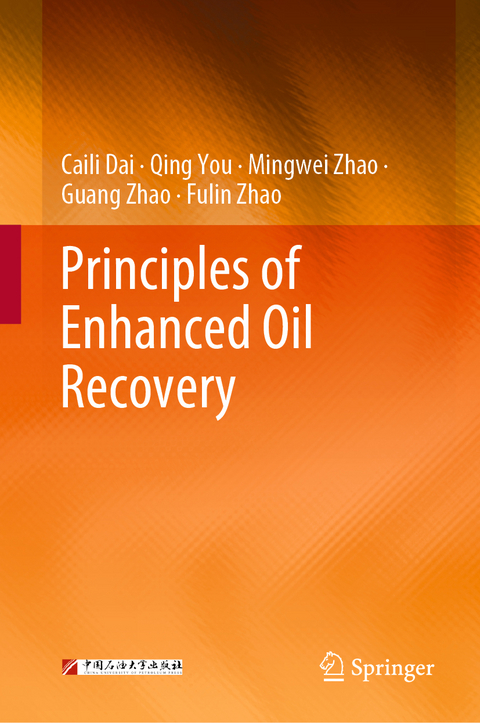 Principles of Enhanced Oil Recovery - Caili Dai, Qing You, Mingwei Zhao, Guang Zhao, Fulin Zhao