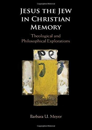 Jesus the Jew in Christian Memory - Barbara U. Meyer