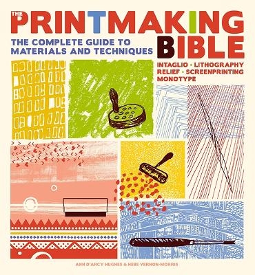 The Printmaking Bible - Ann D'Arcy Hughes, Hebe Vernon-Morris