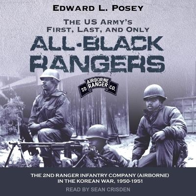 The Us Army's First, Last, and Only All-Black Rangers - Edward L Posey