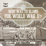 Who Was to Blame for World War II? History of the World | Children's History -  Baby Professor