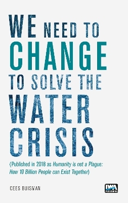 We need to change to solve the Water Crisis - Cees Buisman