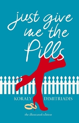 Just Give Me The Pills - Koraly Dimitriadis