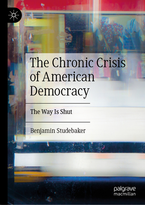 The Chronic Crisis of American Democracy - Benjamin Studebaker