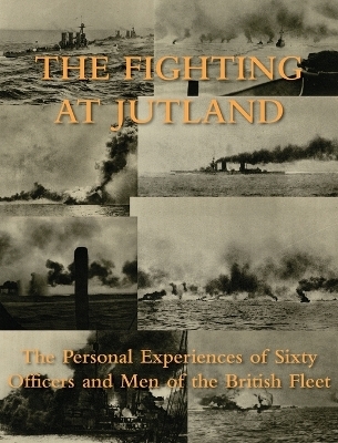 The Fighting at Jutland -  Personal Experiences of 60 and Men