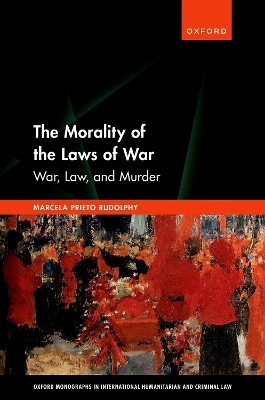 The Morality of the Laws of War - Marcela Prieto Rudolphy