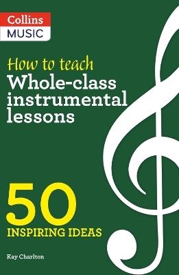 How to Teach Whole-Class Instrumental Lessons - Kay Charlton