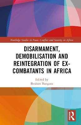 Disarmament, Demobilisation and Reintegration of Ex-Combatants in Africa - 