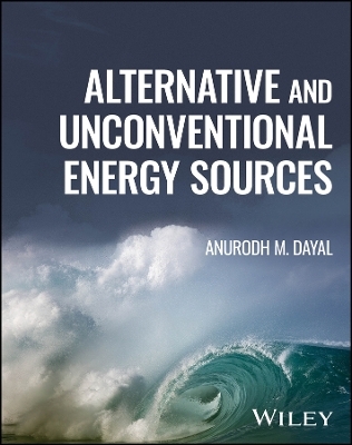 Alternative and Unconventional Energy Sources - Anurodh M. Dayal