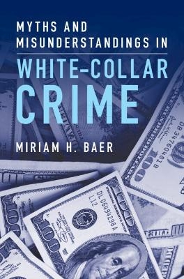 Myths and Misunderstandings in White-Collar Crime - Miriam H. Baer