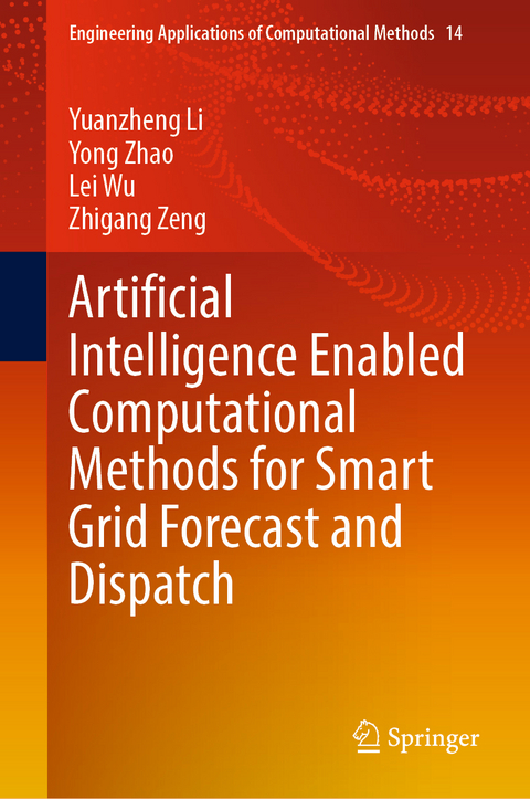 Artificial Intelligence Enabled Computational Methods for Smart Grid Forecast and Dispatch - Yuanzheng Li, Yong Zhao, Lei Wu, Zhigang Zeng