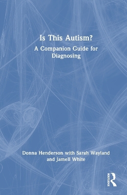 Is This Autism? - Donna Henderson, Sarah Wayland, Jamell White