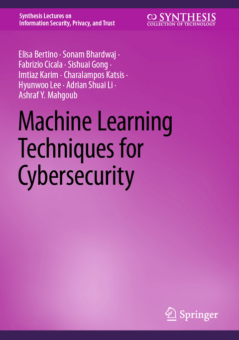 Machine Learning Techniques for Cybersecurity - Elisa Bertino, Sonam Bhardwaj, Fabrizio Cicala, Sishuai Gong, Imtiaz Karim, Charalampos Katsis, Hyunwoo Lee, Adrian Shuai Li, Ashraf Y. Mahgoub