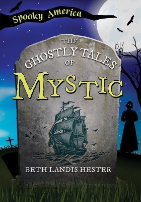 The Ghostly Tales of Mystic - Beth Hester