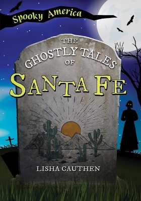 The Ghostly Tales of Santa Fe -  Lisha Cauthen