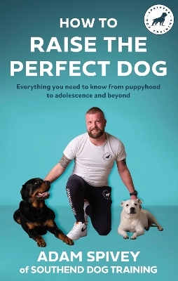 How to Raise the Perfect Dog - Adam Spivey