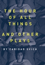 Hour of All Things and Other Plays -  Caridad Svich